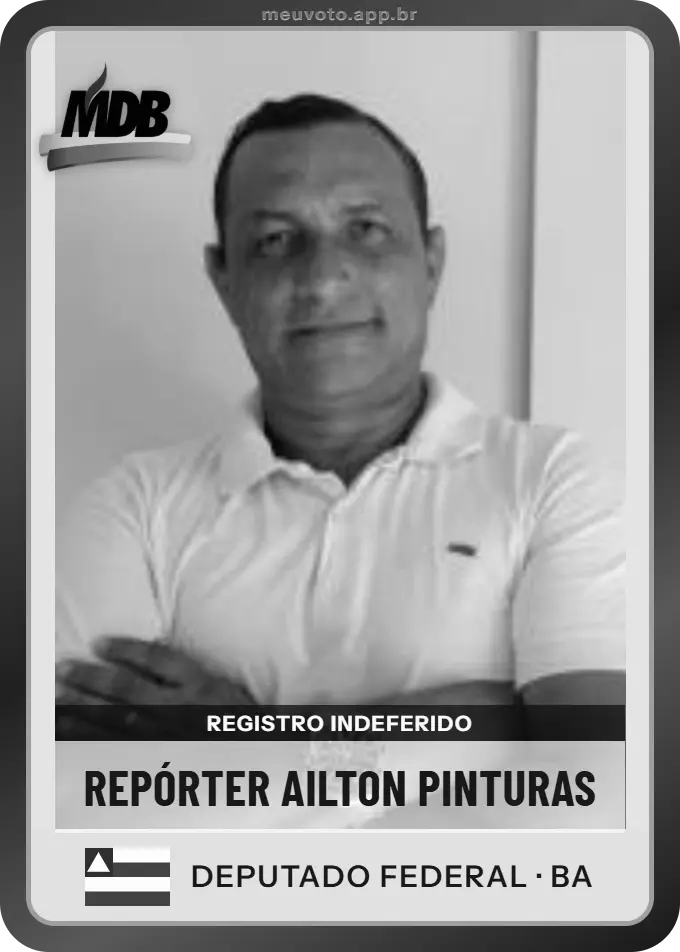 Carta de Repórter Ailton Pinturas, MDB. Teve o registro indeferido pelo TSE e não vai à urna.